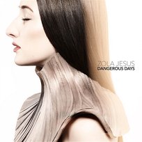 Dangerous Days Zola Jesus