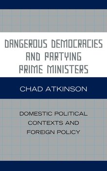 Dangerous Democracies and Partying Prime Ministers - Atkinson Chad