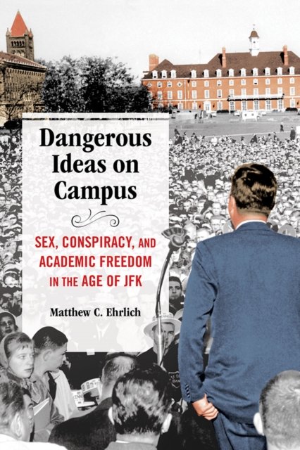 Dangerous Ideas On Campus Sex Conspiracy And Academic Freedom In The