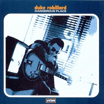 Dangerous Place - Duke Robillard