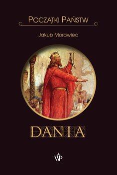 Dania. Początki państw - Morawiec Jakub