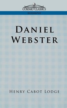 Daniel Webster - Lodge Henry Cabot