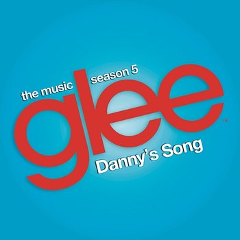 Danny's Song (Glee Cast Version) - Glee Cast