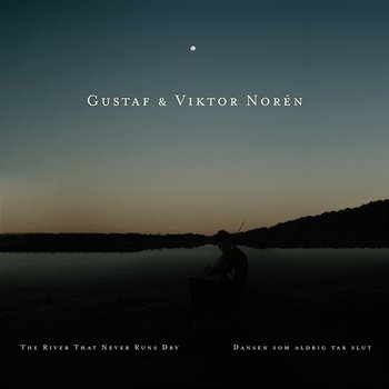 Dansen som aldrig tar slut / The River That Never Runs Dry - Gustaf & Viktor Norén
