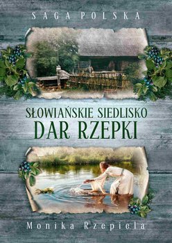 Dar Rzepki. Słowiańskie siedlisko - Rzepiela Monika