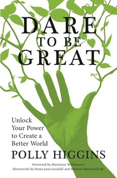 Dare To Be Great: Unlock Your Power to Create a Better World - Polly Higgins