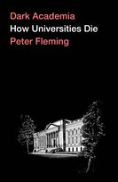 Dark Academia. How Universities Die Fleming Peter