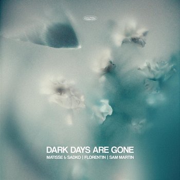 Dark Days Are Gone - Matisse & Sadko, Florentin feat. Sam Martin
