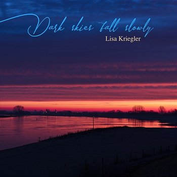 Dark skies fall slowly - Lisa Kriegler