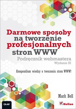 Darmowe sposoby na tworzenie profesjonalnych stron WWW. Podręcznik webmastera - Bell Mark William