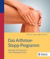 Das Arthrose-Stopp-Programm - Fischer Jurgen