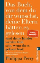Das Buch, von dem du dir wünschst, deine Eltern hätten es gelesen Ullstein TB