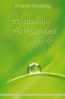 Das Handbuch der Achtsamkeit und Güte - Salzberg Sharon