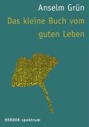 Das kleine Buch vom guten Leben - Grun Anselm