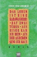 Das Leben ist eine Karawanserei, hat zwei Türen, aus einer kam ich rein, aus der anderen ging ich raus - Ozdamar Emine Sevgi