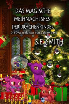 Das magische Weihnachtsfest der Drachenkinder - Smith S.E.