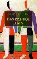 Das richtige Leben - Bolz Norbert