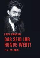 Das seid ihr Hunde wert! - Muhsam Erich