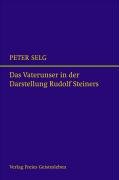 Das Vaterunser in der Darstellung Rudolf Steiners - Selg Peter