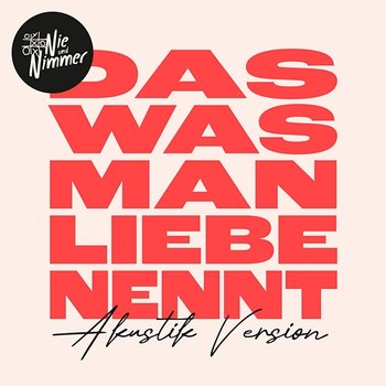 Das was man Liebe nennt - Nie und Nimmer