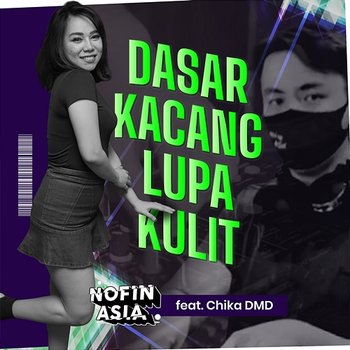 Dasar Kacang Lupa Kulit - Nofin Asia, Chika DMD