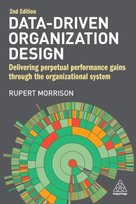 Data-Driven Organization Design: Delivering Perpetual Performance Gains Through the Organizational System Rupert Morrison