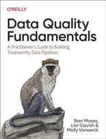 Data Quality Fundamentals: A Practitioner's Guide to Building Trustworthy Data Pipelines Barr Moses