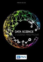 Data Science i uczenie maszynowe - ebook mobi Szeliga Marcin