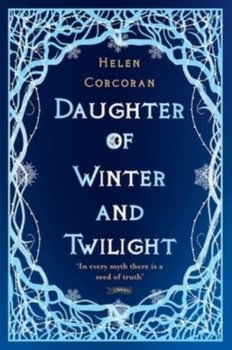 Daughter of Winter and Twilight: In every myth there is a seed of truth - Helen Corcoran