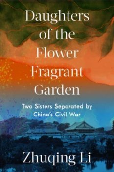 Daughters of the Flower Fragrant Garden: Two Sisters Separated by China's Civil War - Opracowanie zbiorowe