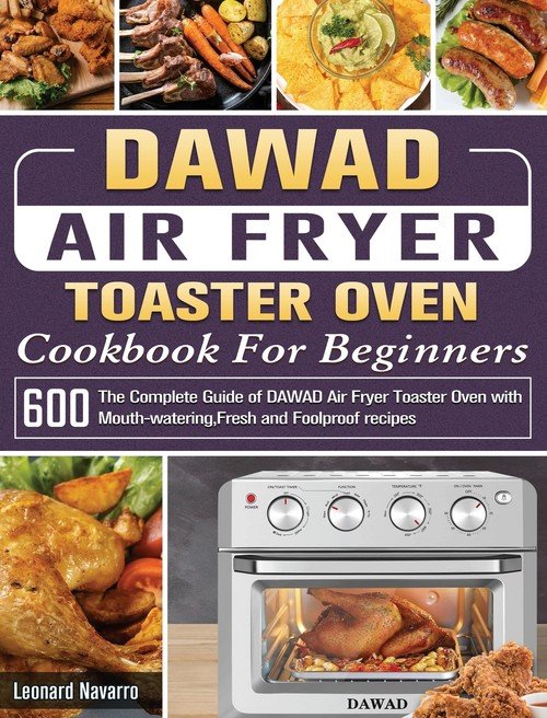 DAWAD Air Fryer Toaster Oven Cookbook For Beginners Navarro Leonard