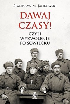 Dawaj czasy! Czyli wyzwolenie po sowiecku - Jankowski Stanisław