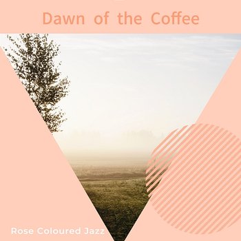 Dawn of the Coffee - Rose Colored Jazz