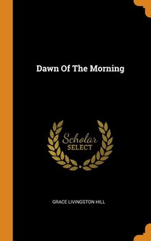 Dawn Of The Morning - Hill Grace Livingston