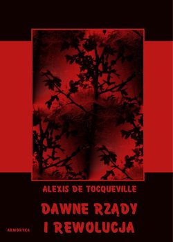Dawne rządy i rewolucja - De Tocqueville Alexis