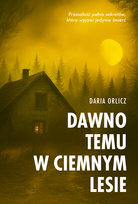 Dawno temu w ciemnym lesie Orlicz Daria