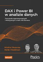 DAX i Power BI w analizie danych. Tworzenie zaawansowanych i efektywnych analiz dla biznesu Henk Vlootman, Michiel Rozema