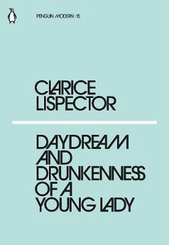 Daydream and Drunkenness of a Young Lady - Lispector Clarice