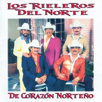 De Corazón Norteño - Los Rieleros Del Norte