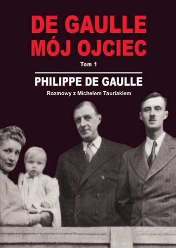 De Gaulle. Mój Ojciec. Tom 1