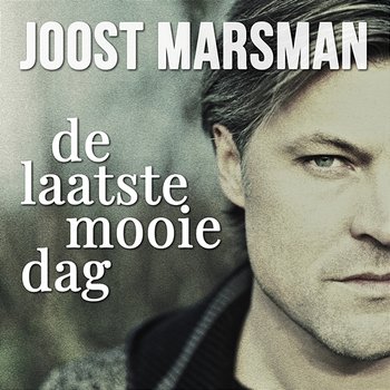 De Laatste Mooie Dag - Joost Marsman