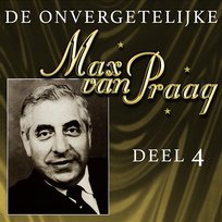 De Onvergetelijke Max Van Praag Deel 4 Max Van Praag