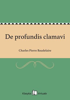 De profundis clamavi - Baudelaire Charles Pierre