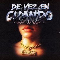 De Vez En Cuando EL CHAMUKITO