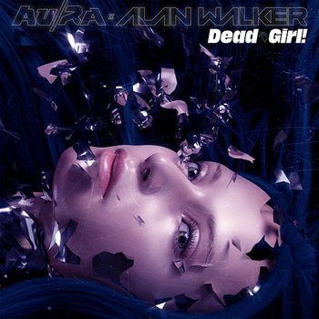 Dead Girl! (Shake My Head) - Au, Ra x Alan Walker