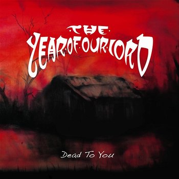 Dead To You - The Year Of Our Lord