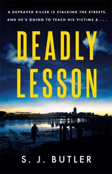 Deadly Lesson: A twisting and unflinching thriller - S.J. Butler