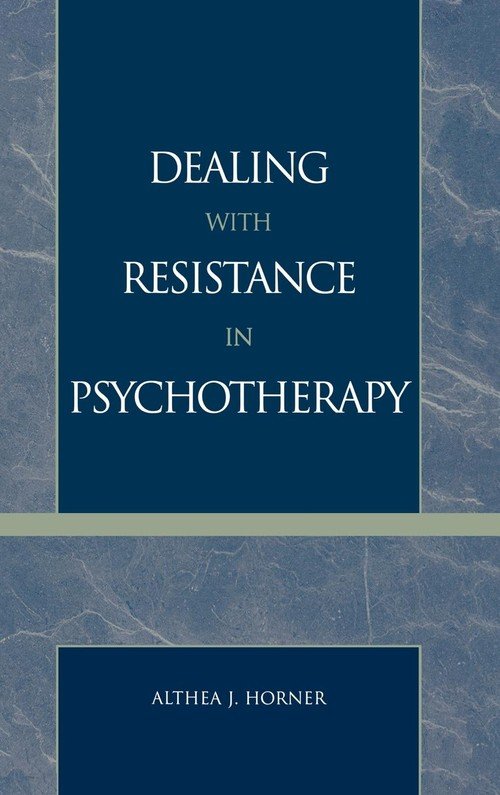 Dealing with Resistance in Psychotherapy Horner Althea J. PhD
