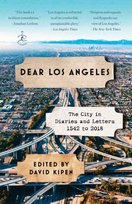 Dear Los Angeles: The City in Diaries and Letters, 1542 to 2018 David Kipen