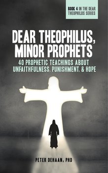 Dear Theophilus, Minor Prophets - Peter DeHaan